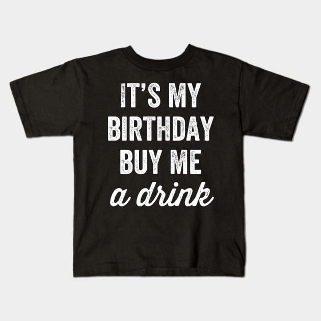 It's my birthday buy me a drink Kids T-Shirt by captainmood